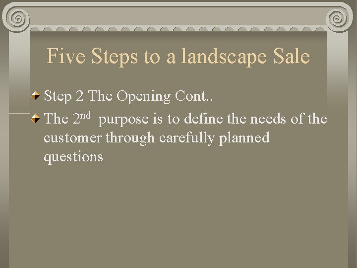 Five Steps to a landscape Sale Step 2 The Opening Cont. . The 2