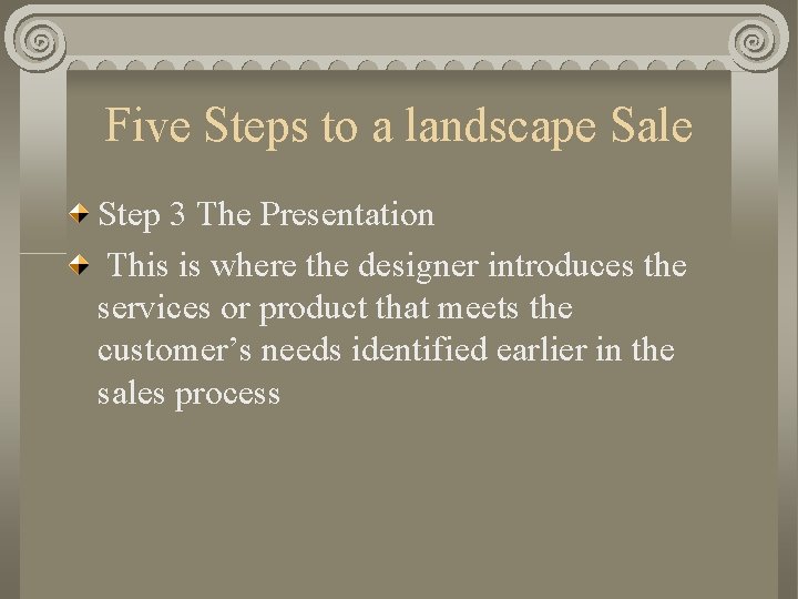 Five Steps to a landscape Sale Step 3 The Presentation This is where the