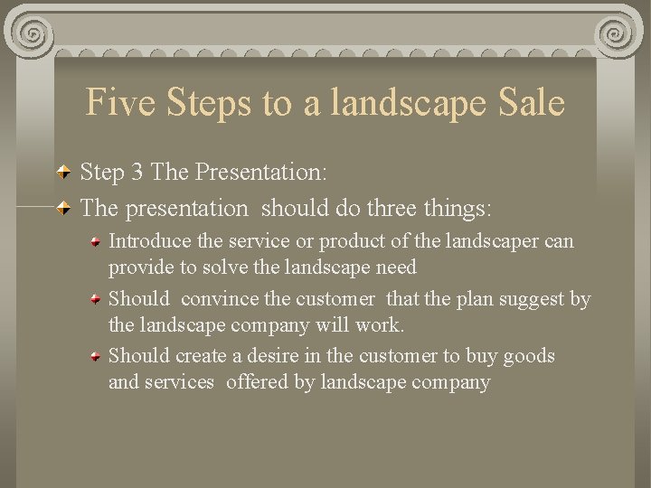 Five Steps to a landscape Sale Step 3 The Presentation: The presentation should do