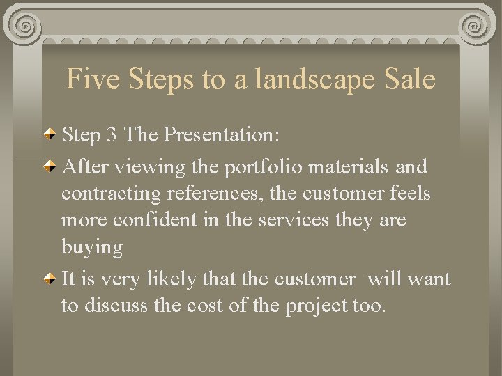 Five Steps to a landscape Sale Step 3 The Presentation: After viewing the portfolio