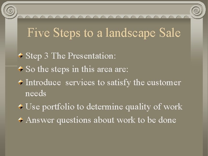 Five Steps to a landscape Sale Step 3 The Presentation: So the steps in