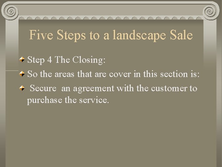 Five Steps to a landscape Sale Step 4 The Closing: So the areas that