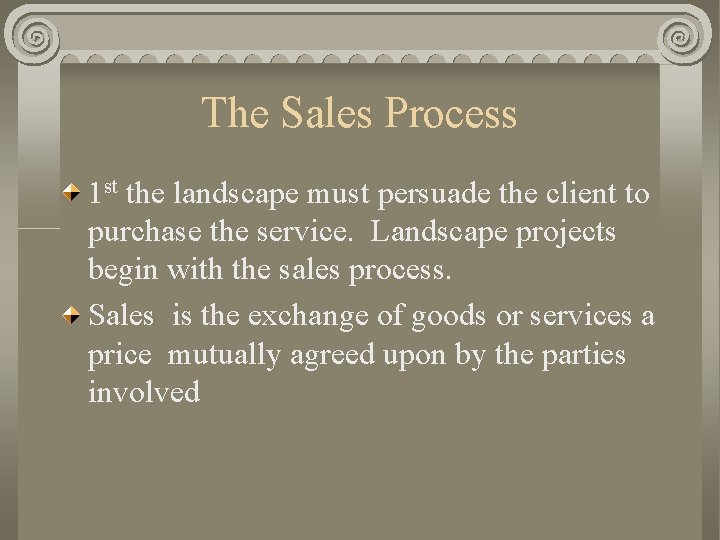 The Sales Process 1 st the landscape must persuade the client to purchase the