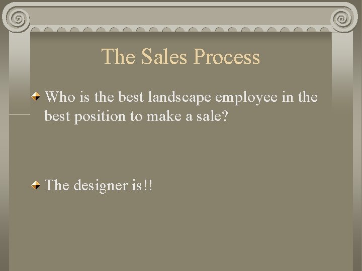 The Sales Process Who is the best landscape employee in the best position to