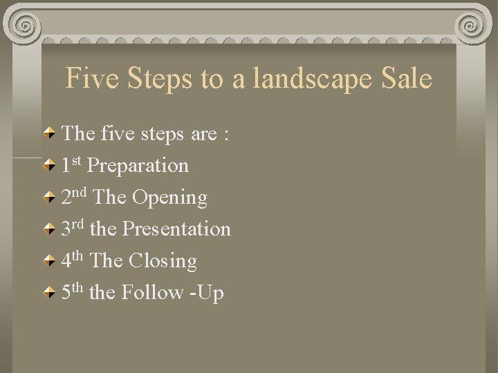 Five Steps to a landscape Sale The five steps are : 1 st Preparation