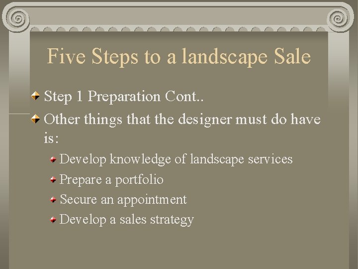 Five Steps to a landscape Sale Step 1 Preparation Cont. . Other things that
