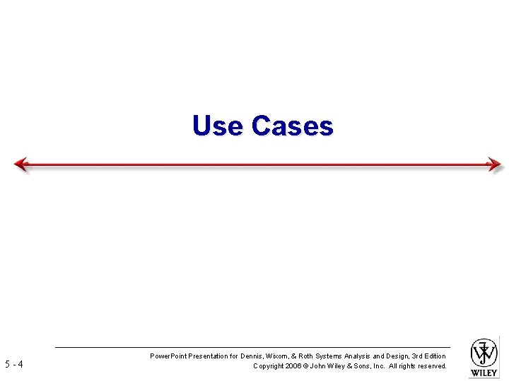 Use Cases 5 -4 Power. Point Presentation for Dennis, Wixom, & Roth Systems Analysis