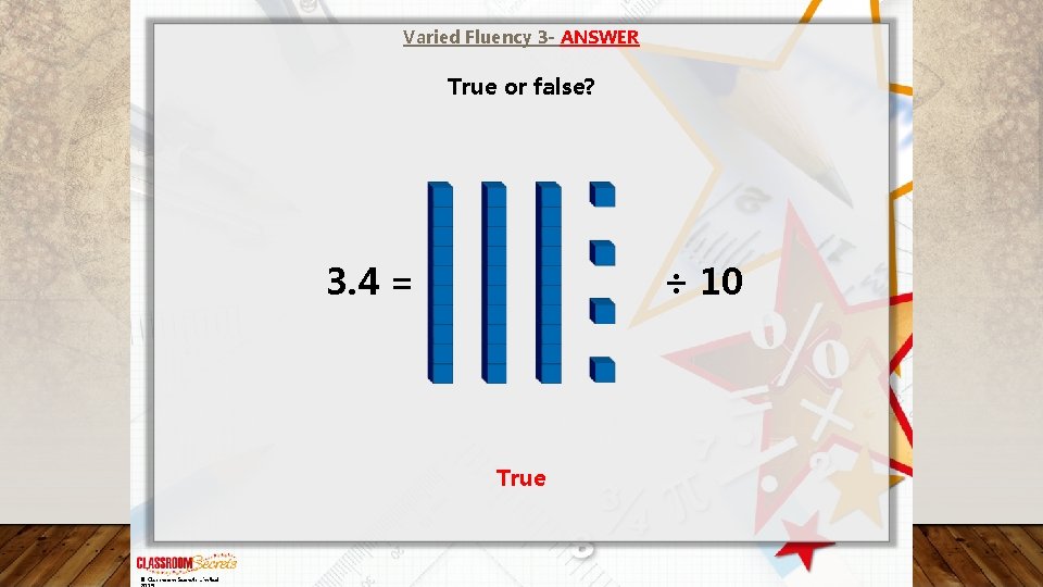 Varied Fluency 3 - ANSWER True or false? 3. 4 = ÷ 10 True