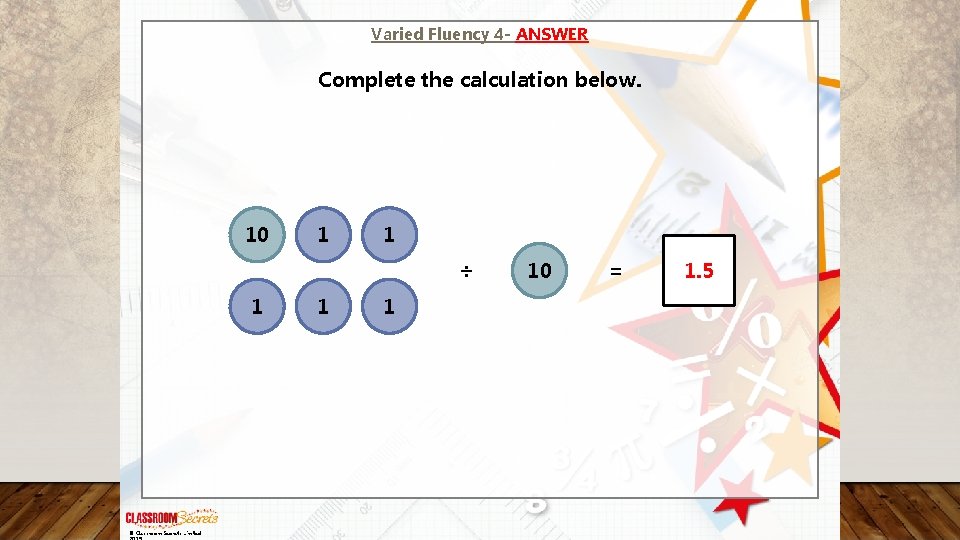 Varied Fluency 4 - ANSWER Complete the calculation below. 10 1 1 ÷ 1