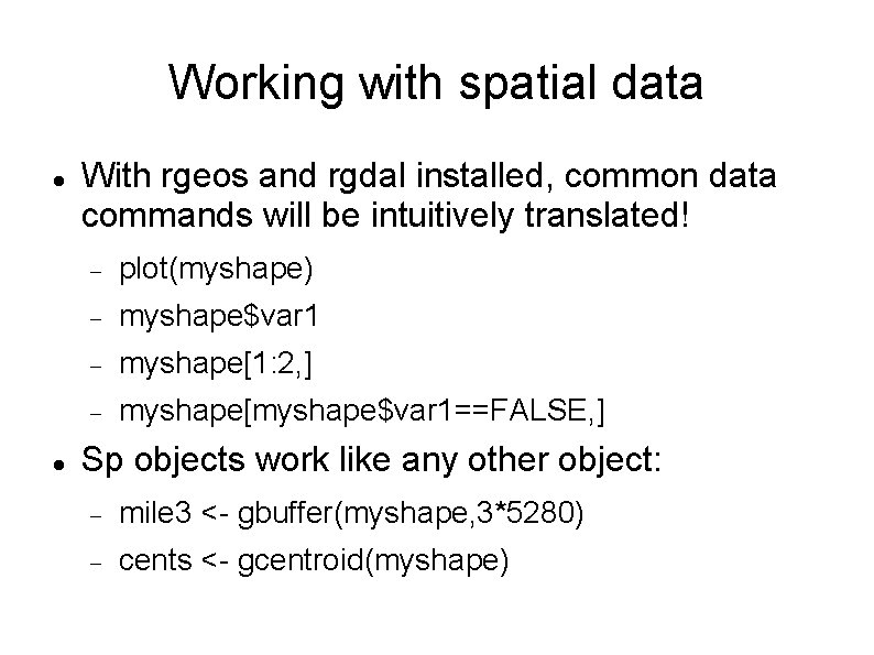 Working with spatial data With rgeos and rgdal installed, common data commands will be