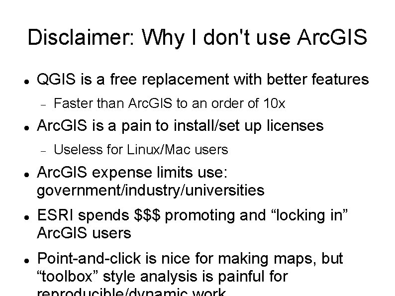 Disclaimer: Why I don't use Arc. GIS QGIS is a free replacement with better