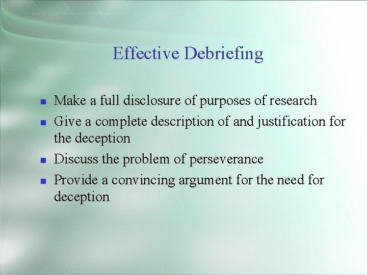 Effective Debriefing Make a full disclosure of purposes of research Give a complete description