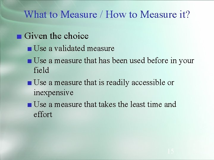 What to Measure / How to Measure it? ■ Given the choice ■ Use