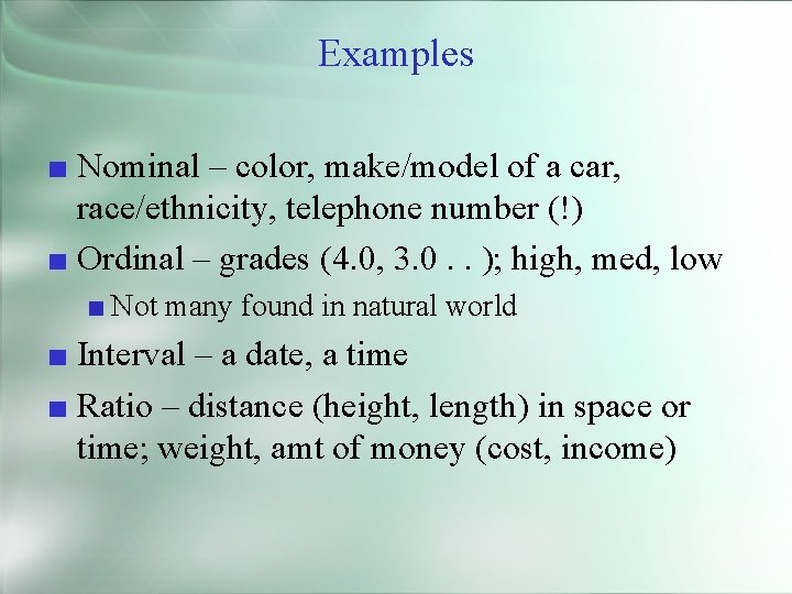Examples ■ Nominal – color, make/model of a car, race/ethnicity, telephone number (!) ■