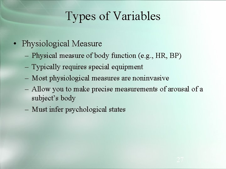 Types of Variables • Physiological Measure – – Physical measure of body function (e.