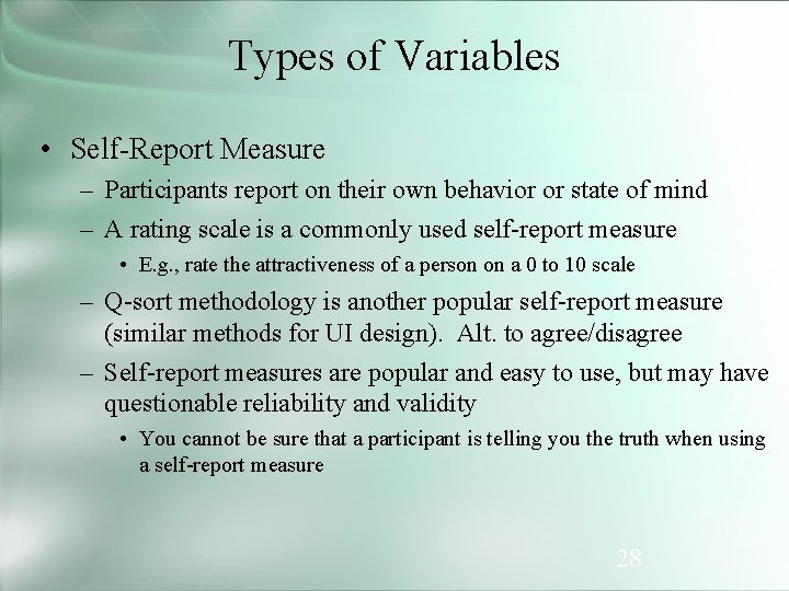 Types of Variables • Self-Report Measure – Participants report on their own behavior or