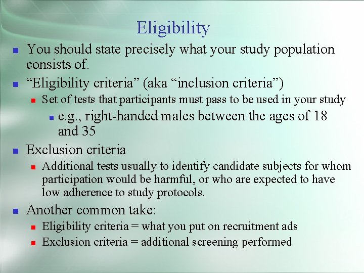 Eligibility You should state precisely what your study population consists of. “Eligibility criteria” (aka