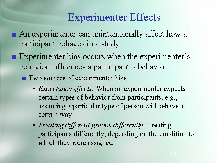 Experimenter Effects ■ An experimenter can unintentionally affect how a participant behaves in a