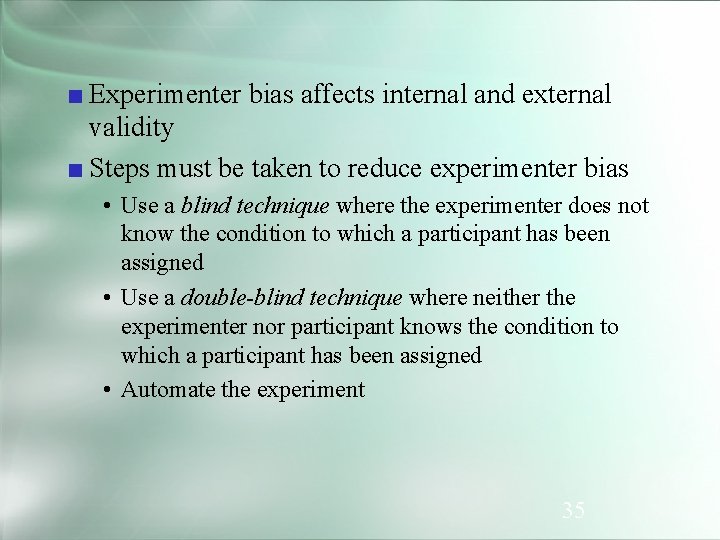 ■ Experimenter bias affects internal and external validity ■ Steps must be taken to