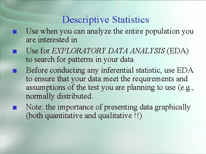 Descriptive Statistics ■ ■ Use when you can analyze the entire population you are