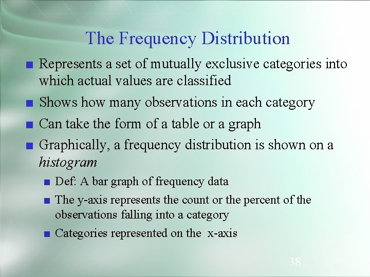 The Frequency Distribution ■ Represents a set of mutually exclusive categories into which actual