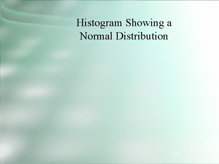 Histogram Showing a Normal Distribution 39 