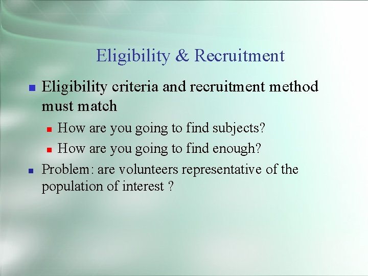 Eligibility & Recruitment Eligibility criteria and recruitment method must match How are you going