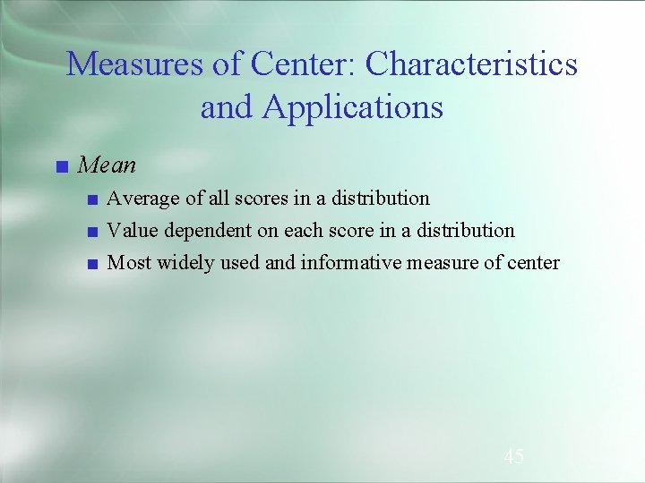 Measures of Center: Characteristics and Applications ■ Mean ■ Average of all scores in