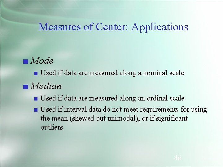 Measures of Center: Applications ■ Mode ■ Used if data are measured along a