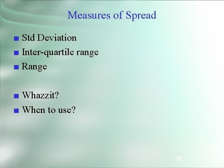 Measures of Spread ■ Std Deviation ■ Inter-quartile range ■ Range ■ Whazzit? ■