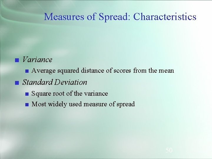 Measures of Spread: Characteristics ■ Variance ■ Average squared distance of scores from the
