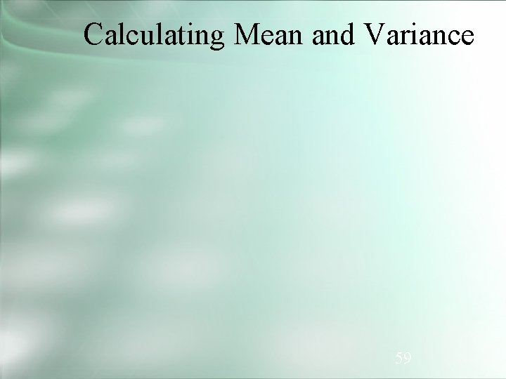 Calculating Mean and Variance 59 