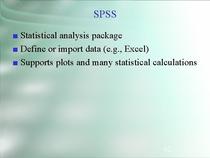 SPSS ■ Statistical analysis package ■ Define or import data (e. g. , Excel)