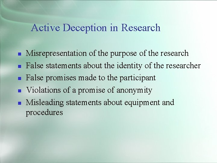 Active Deception in Research Misrepresentation of the purpose of the research False statements about