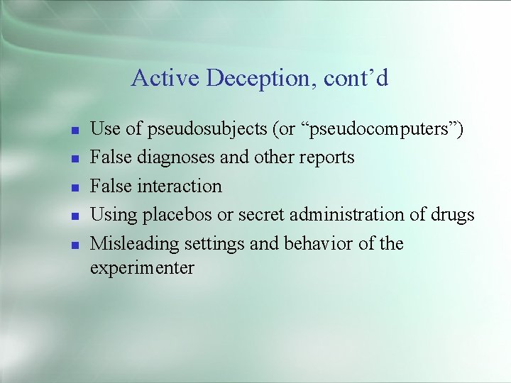 Active Deception, cont’d Use of pseudosubjects (or “pseudocomputers”) False diagnoses and other reports False