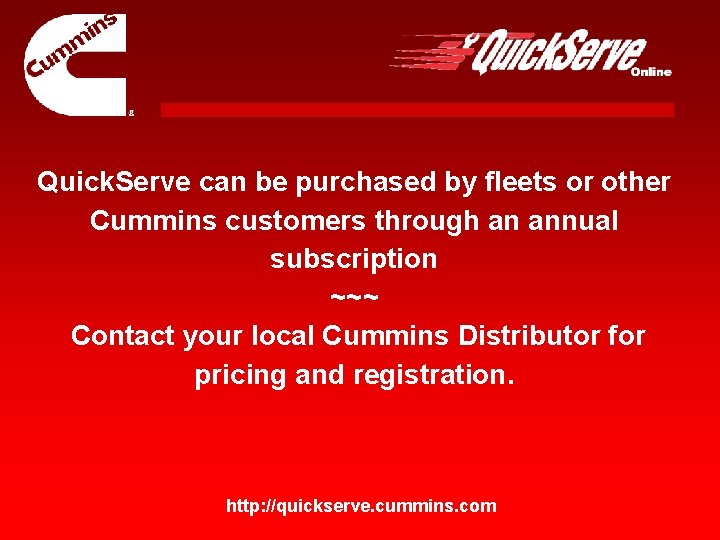 Quick. Serve can be purchased by fleets or other Cummins customers through an annual Quick. Serve can be purchased by fleets or other Cummins customers through an annual