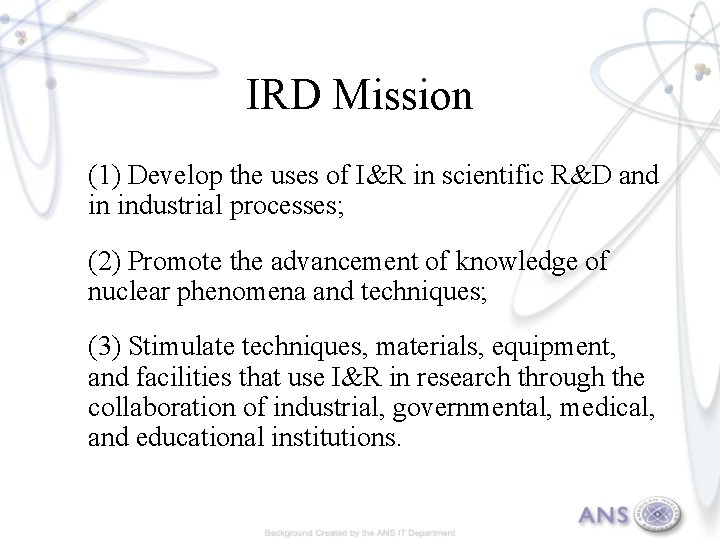 IRD Mission (1) Develop the uses of I&R in scientific R&D and in industrial