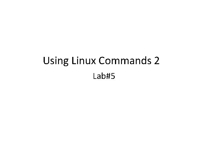 Using Linux Commands 2 Lab#5 