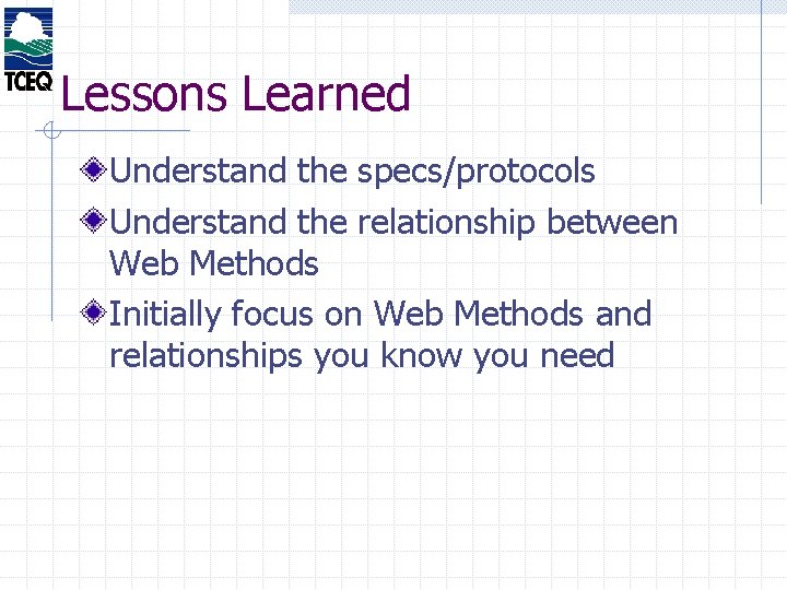 Lessons Learned Understand the specs/protocols Understand the relationship between Web Methods Initially focus on