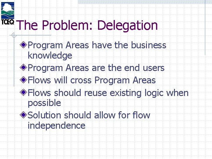 The Problem: Delegation Program Areas have the business knowledge Program Areas are the end