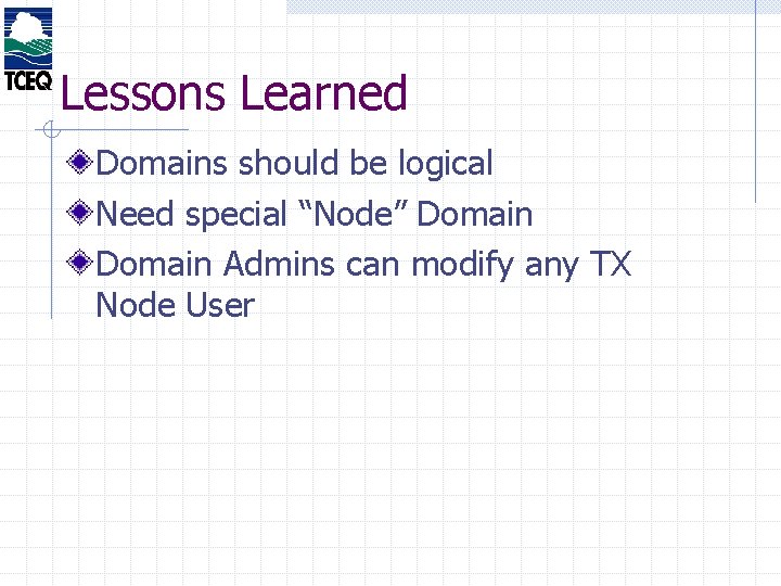 Lessons Learned Domains should be logical Need special “Node” Domain Admins can modify any