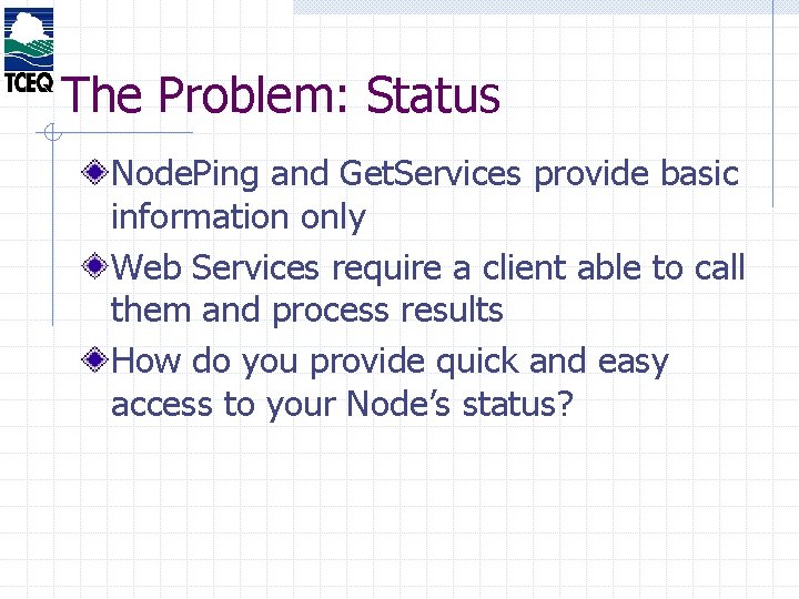 The Problem: Status Node. Ping and Get. Services provide basic information only Web Services