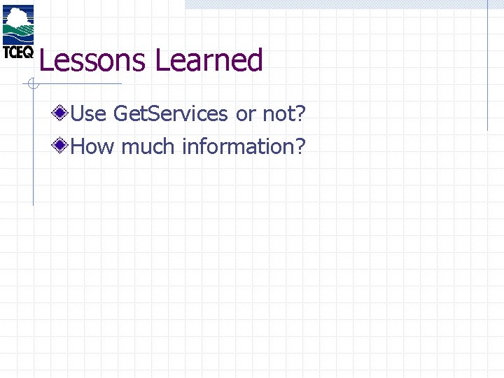 Lessons Learned Use Get. Services or not? How much information? 