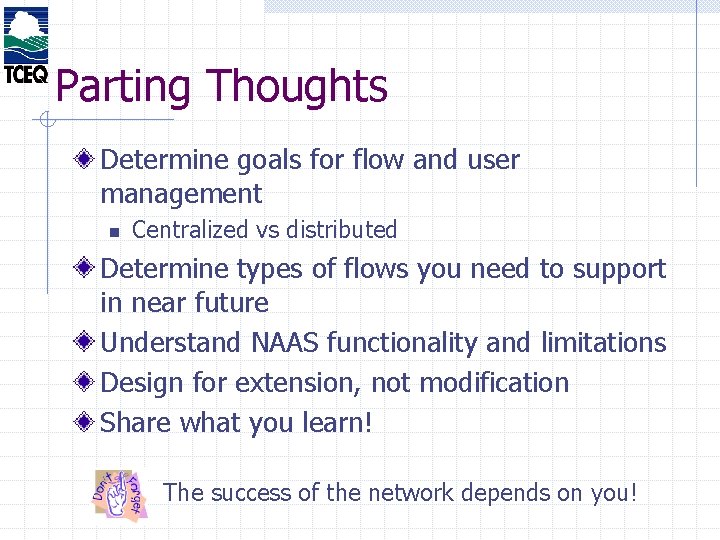 Parting Thoughts Determine goals for flow and user management n Centralized vs distributed Determine