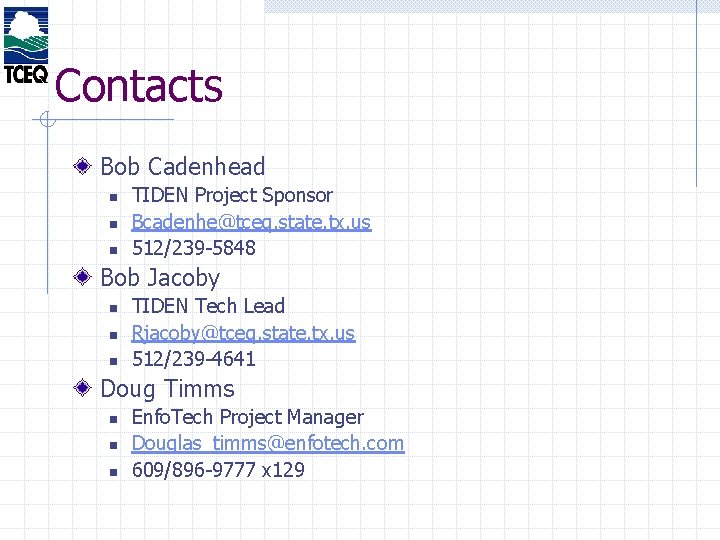 Contacts Bob Cadenhead n n n TIDEN Project Sponsor Bcadenhe@tceq. state. tx. us 512/239