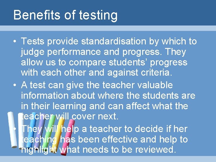 Benefits of testing • Tests provide standardisation by which to judge performance and progress.