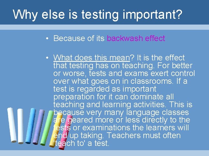 Why else is testing important? • Because of its backwash effect • What does
