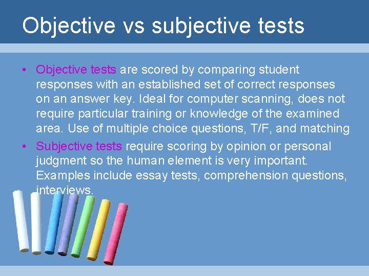 Objective vs subjective tests • Objective tests are scored by comparing student responses with