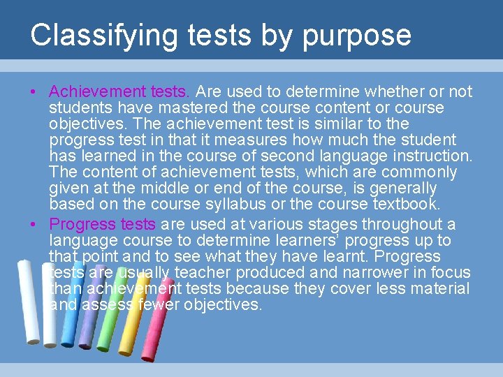 Classifying tests by purpose • Achievement tests. Are used to determine whether or not