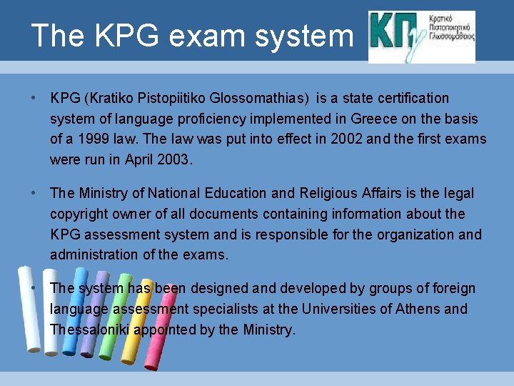 The KPG exam system • KPG (Kratiko Pistopiitiko Glossomathias) is a state certification system